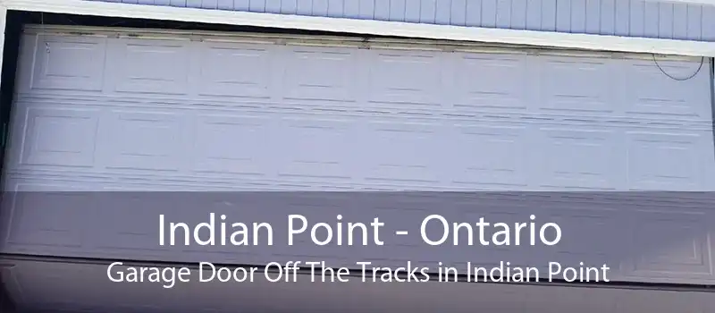 Indian Point - Ontario Garage Door Off The Tracks in Indian Point