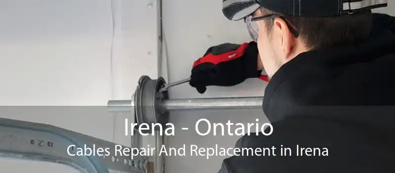 Irena - Ontario Cables Repair And Replacement in Irena