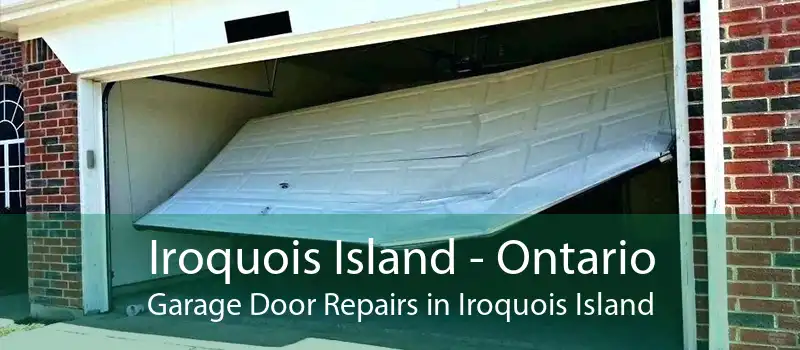 Iroquois Island - Ontario Garage Door Repairs in Iroquois Island