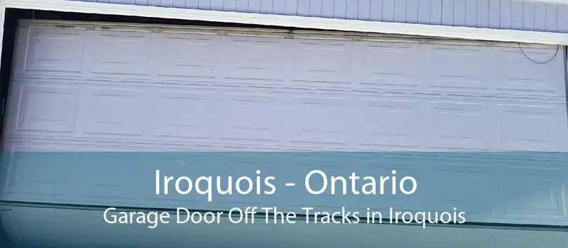Iroquois - Ontario Garage Door Off The Tracks in Iroquois