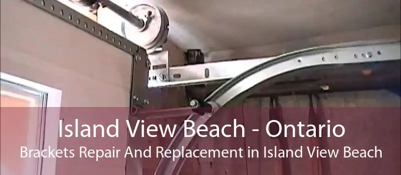 Island View Beach - Ontario Brackets Repair And Replacement in Island View Beach