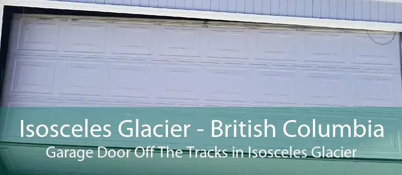 Isosceles Glacier - British Columbia Garage Door Off The Tracks in Isosceles Glacier