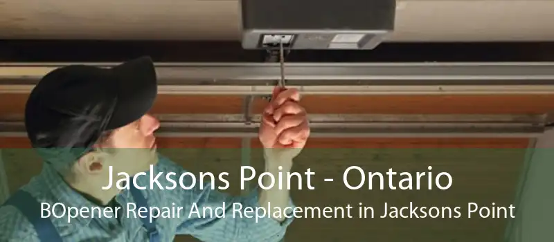 Jacksons Point - Ontario BOpener Repair And Replacement in Jacksons Point