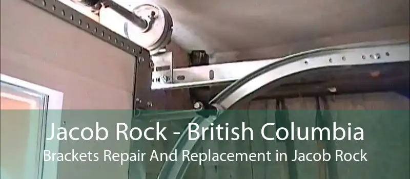 Jacob Rock - British Columbia Brackets Repair And Replacement in Jacob Rock
