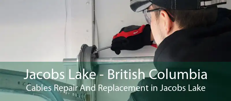 Jacobs Lake - British Columbia Cables Repair And Replacement in Jacobs Lake