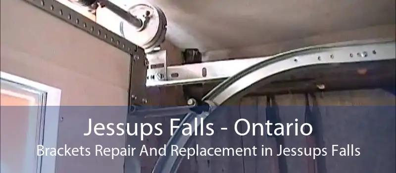 Jessups Falls - Ontario Brackets Repair And Replacement in Jessups Falls