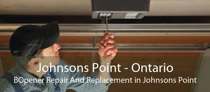 Johnsons Point - Ontario BOpener Repair And Replacement in Johnsons Point