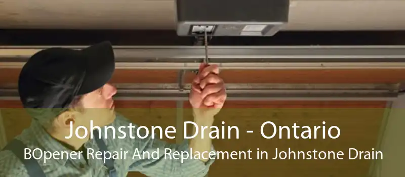 Johnstone Drain - Ontario BOpener Repair And Replacement in Johnstone Drain