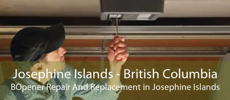 Josephine Islands - British Columbia BOpener Repair And Replacement in Josephine Islands