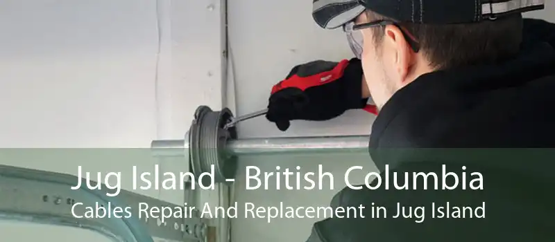 Jug Island - British Columbia Cables Repair And Replacement in Jug Island