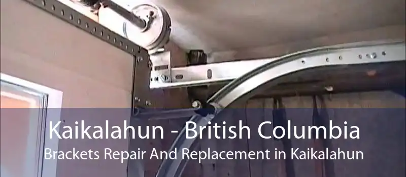 Kaikalahun - British Columbia Brackets Repair And Replacement in Kaikalahun