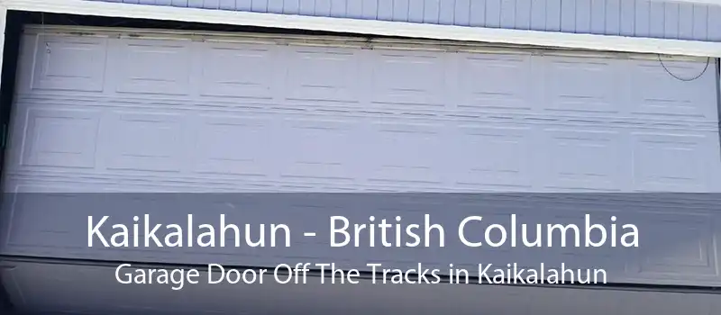 Kaikalahun - British Columbia Garage Door Off The Tracks in Kaikalahun