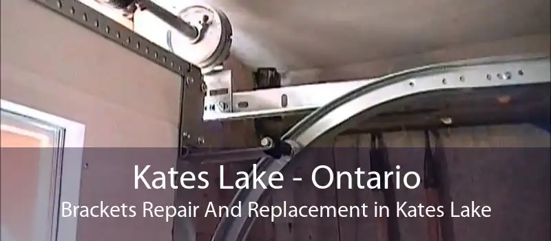 Kates Lake - Ontario Brackets Repair And Replacement in Kates Lake