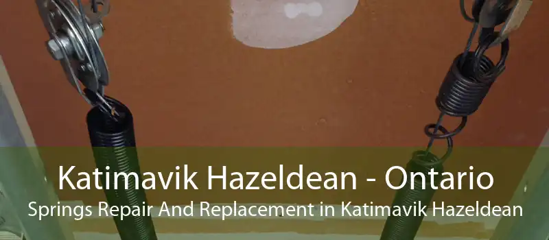 Katimavik Hazeldean - Ontario Springs Repair And Replacement in Katimavik Hazeldean