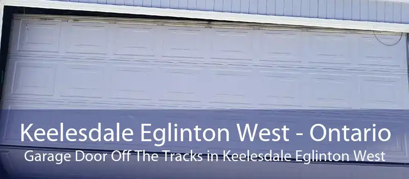 Keelesdale Eglinton West - Ontario Garage Door Off The Tracks in Keelesdale Eglinton West