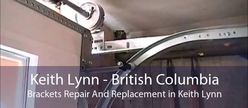 Keith Lynn - British Columbia Brackets Repair And Replacement in Keith Lynn
