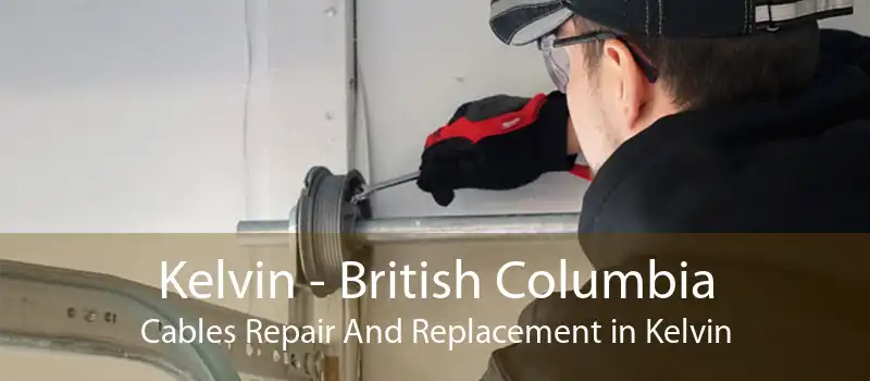 Kelvin - British Columbia Cables Repair And Replacement in Kelvin