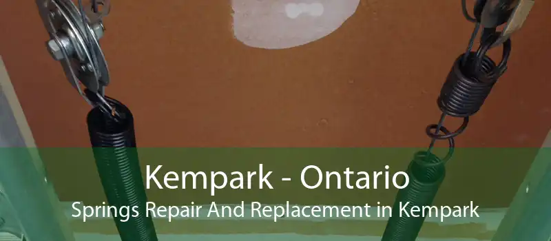 Kempark - Ontario Springs Repair And Replacement in Kempark