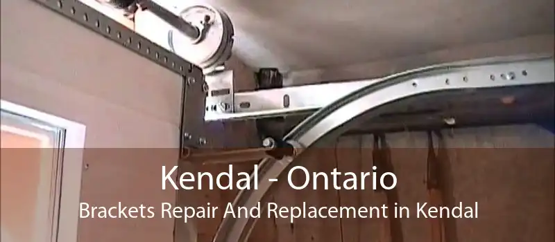 Kendal - Ontario Brackets Repair And Replacement in Kendal