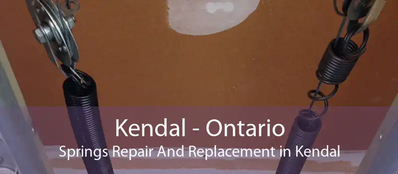 Kendal - Ontario Springs Repair And Replacement in Kendal