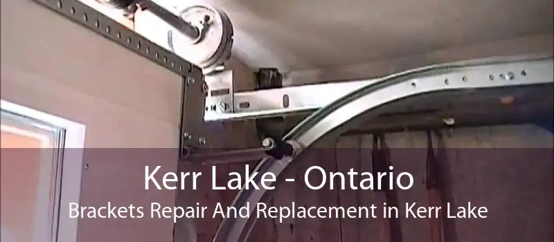 Kerr Lake - Ontario Brackets Repair And Replacement in Kerr Lake