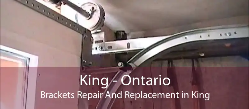 King - Ontario Brackets Repair And Replacement in King