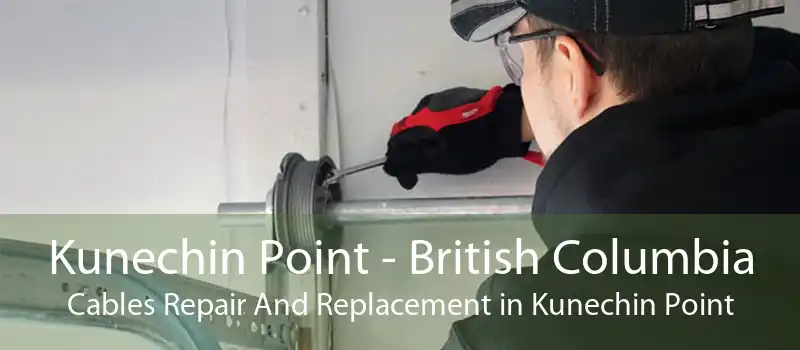 Kunechin Point - British Columbia Cables Repair And Replacement in Kunechin Point