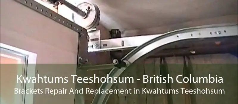 Kwahtums Teeshohsum - British Columbia Brackets Repair And Replacement in Kwahtums Teeshohsum