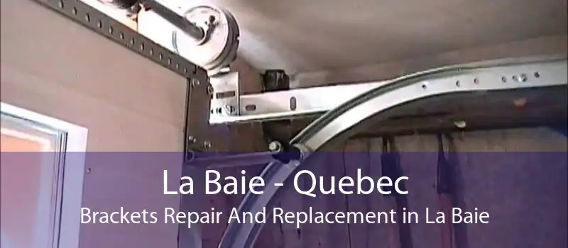 La Baie - Quebec Brackets Repair And Replacement in La Baie