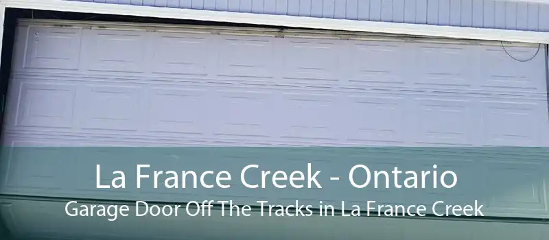 La France Creek - Ontario Garage Door Off The Tracks in La France Creek