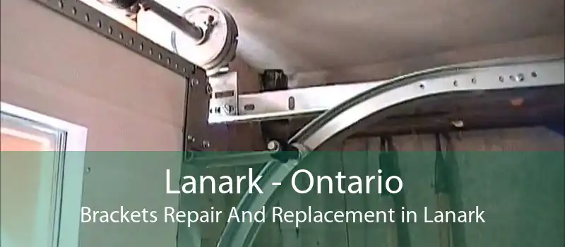 Lanark - Ontario Brackets Repair And Replacement in Lanark
