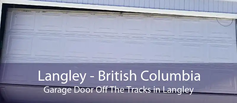 Langley - British Columbia Garage Door Off The Tracks in Langley