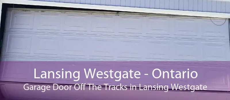 Lansing Westgate - Ontario Garage Door Off The Tracks in Lansing Westgate