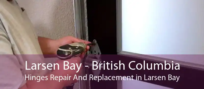 Larsen Bay - British Columbia Hinges Repair And Replacement in Larsen Bay