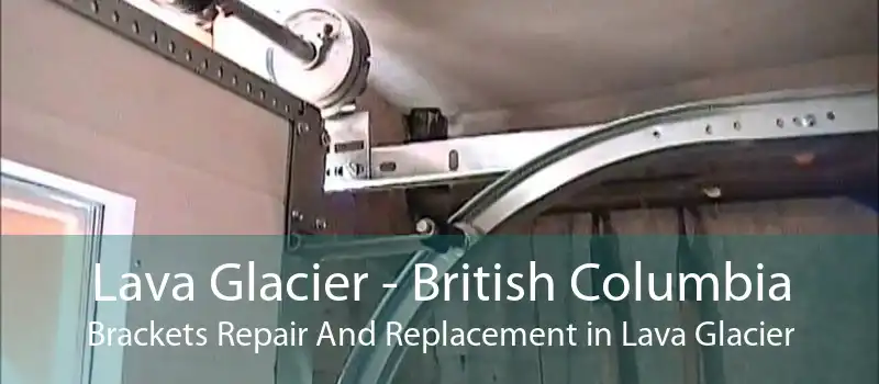 Lava Glacier - British Columbia Brackets Repair And Replacement in Lava Glacier