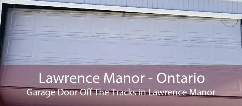 Lawrence Manor - Ontario Garage Door Off The Tracks in Lawrence Manor