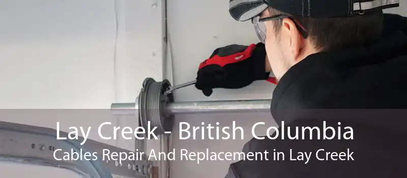 Lay Creek - British Columbia Cables Repair And Replacement in Lay Creek