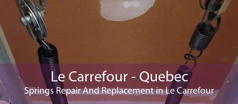 Le Carrefour - Quebec Springs Repair And Replacement in Le Carrefour