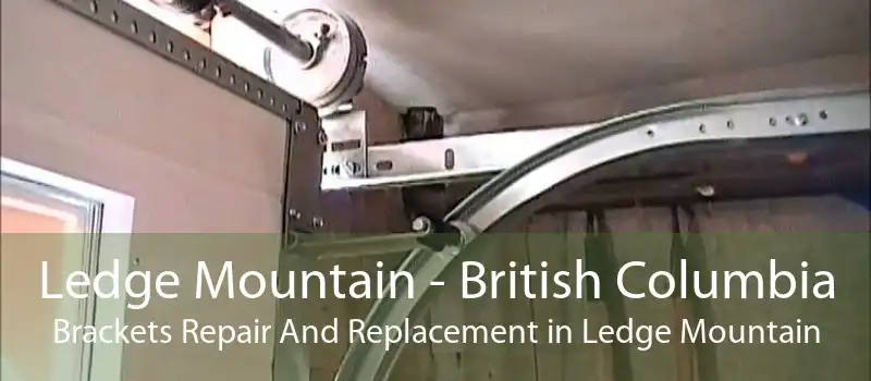 Ledge Mountain - British Columbia Brackets Repair And Replacement in Ledge Mountain