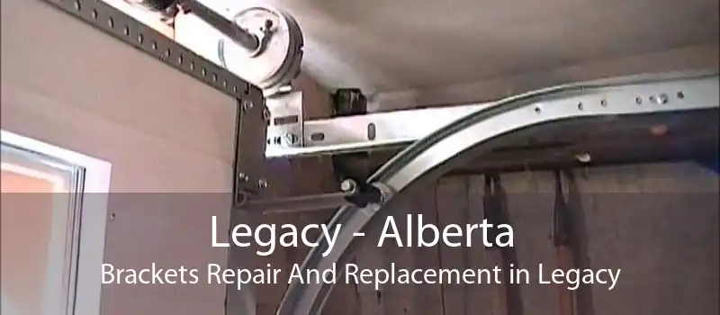 Legacy - Alberta Brackets Repair And Replacement in Legacy