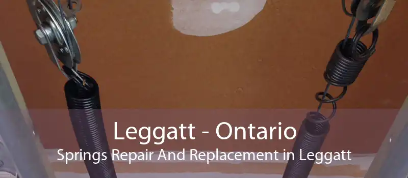 Leggatt - Ontario Springs Repair And Replacement in Leggatt