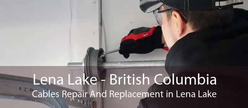 Lena Lake - British Columbia Cables Repair And Replacement in Lena Lake