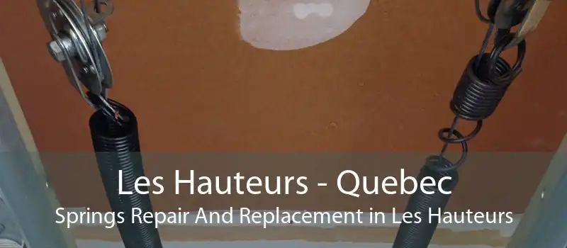Les Hauteurs - Quebec Springs Repair And Replacement in Les Hauteurs