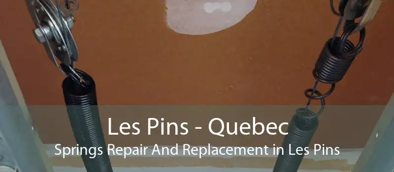 Les Pins - Quebec Springs Repair And Replacement in Les Pins
