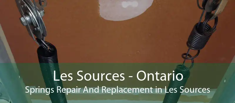 Les Sources - Ontario Springs Repair And Replacement in Les Sources