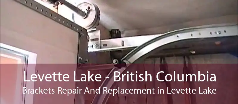 Levette Lake - British Columbia Brackets Repair And Replacement in Levette Lake