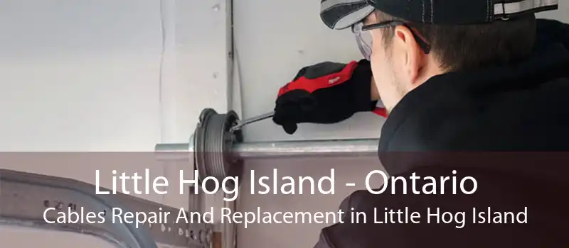 Little Hog Island - Ontario Cables Repair And Replacement in Little Hog Island
