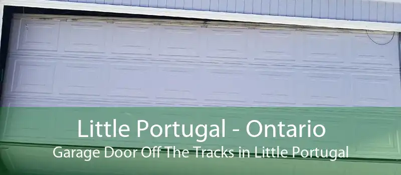 Little Portugal - Ontario Garage Door Off The Tracks in Little Portugal