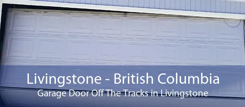 Livingstone - British Columbia Garage Door Off The Tracks in Livingstone