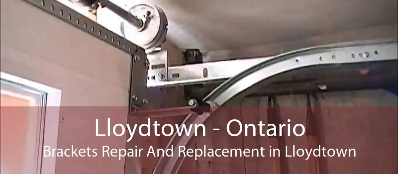 Lloydtown - Ontario Brackets Repair And Replacement in Lloydtown